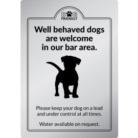 Well Behaved Dogs Are Welcome In Our Bar Area - Exterior Sign - Silver - 21cm (8.25&quot;)