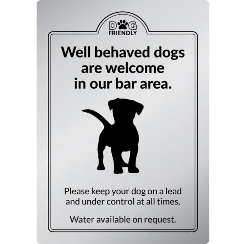Well Behaved Dogs Are Welcome In Our Bar Area - Exterior Sign - Silver - 21cm (8.25&quot;)